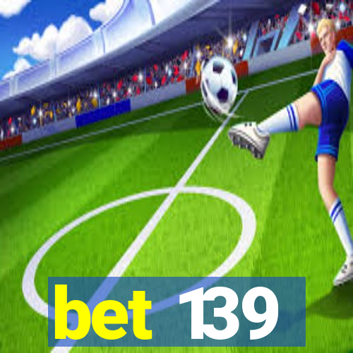 bet 139