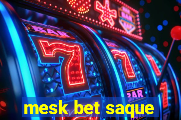 mesk bet saque