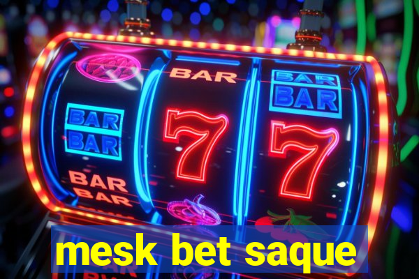 mesk bet saque