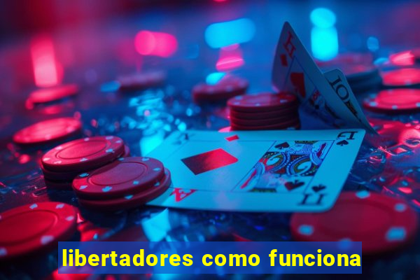 libertadores como funciona