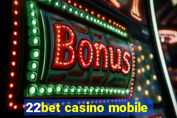 22bet casino mobile