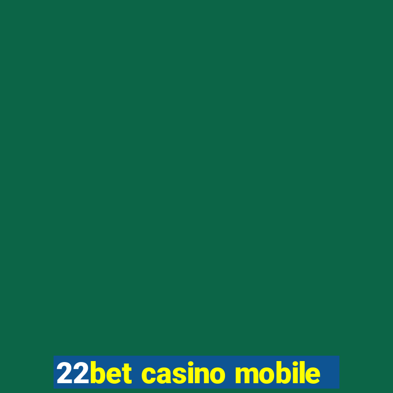 22bet casino mobile