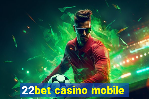 22bet casino mobile