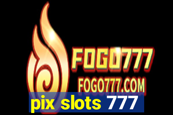 pix slots 777