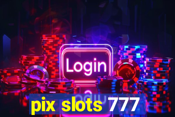 pix slots 777