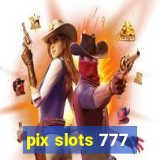 pix slots 777