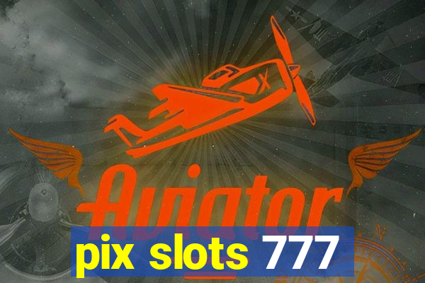 pix slots 777