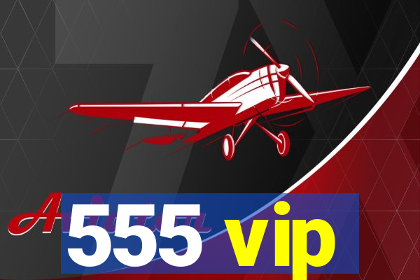 555 vip