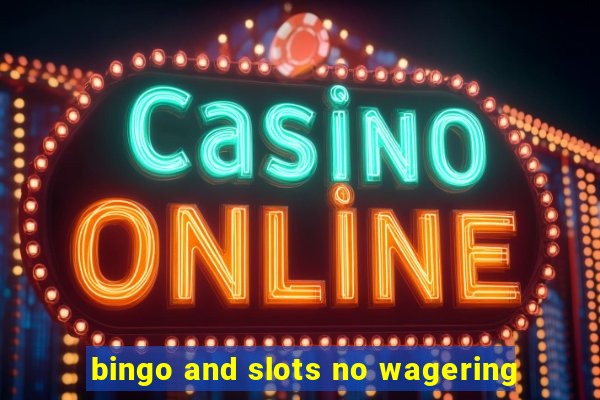 bingo and slots no wagering