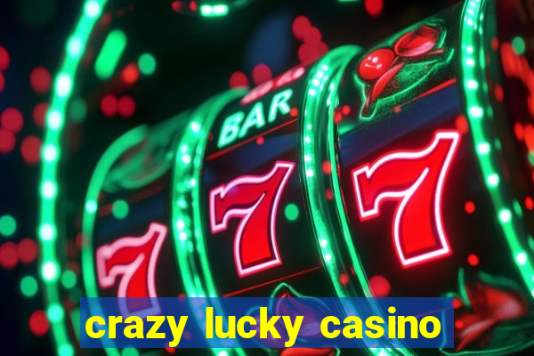 crazy lucky casino