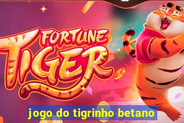 jogo do tigrinho betano