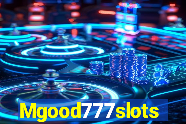 Mgood777slots