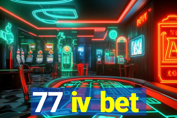 77 iv bet