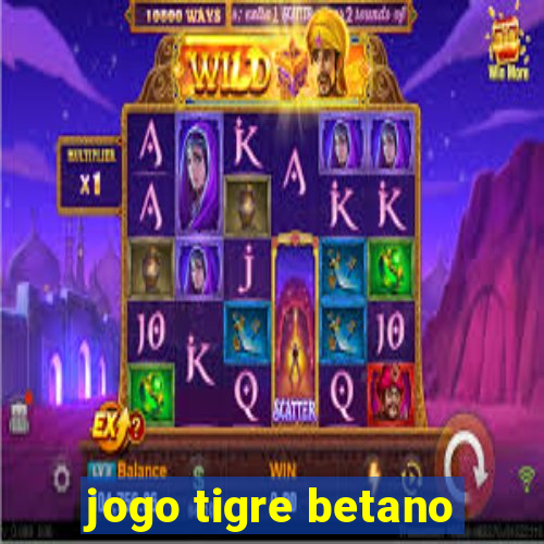 jogo tigre betano