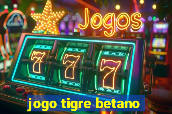 jogo tigre betano