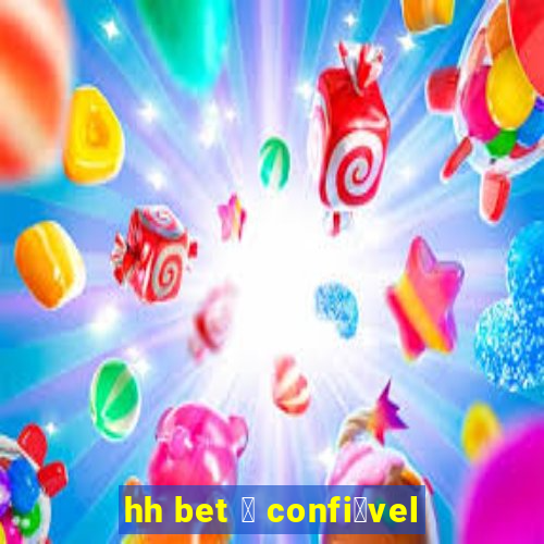 hh bet 茅 confi谩vel