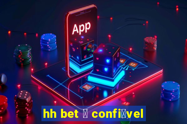 hh bet 茅 confi谩vel