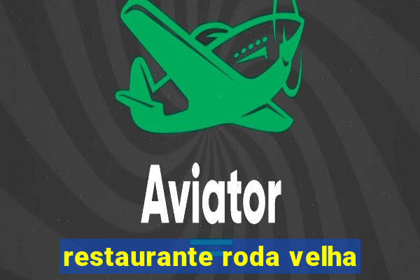 restaurante roda velha