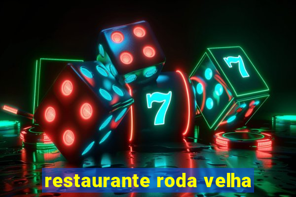 restaurante roda velha