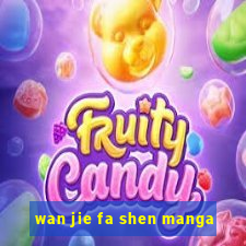 wan jie fa shen manga