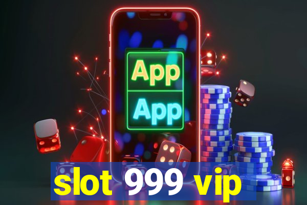 slot 999 vip