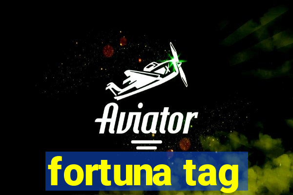 fortuna tag