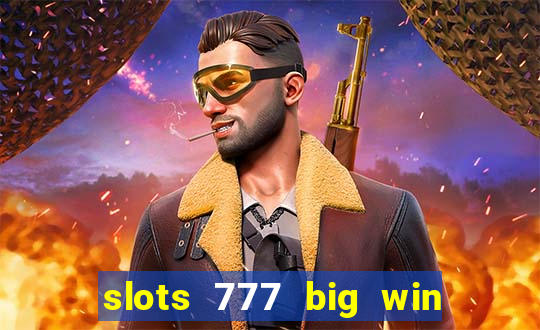 slots 777 big win paga mesmo