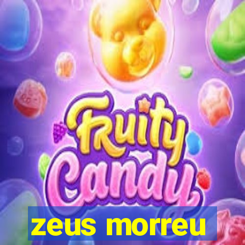 zeus morreu