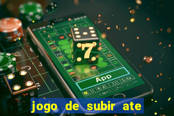 jogo de subir ate o ceu