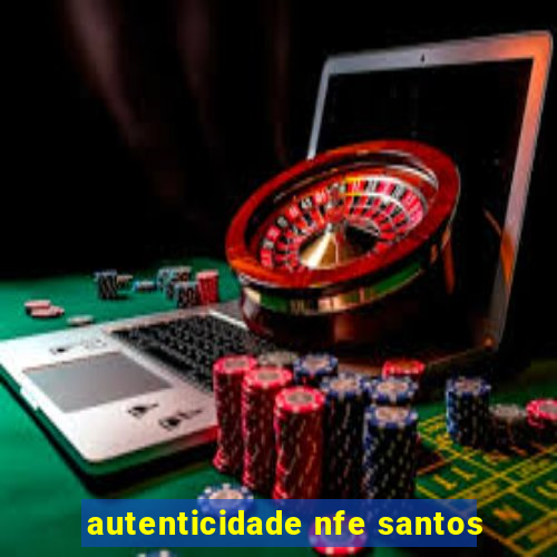 autenticidade nfe santos