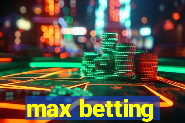 max betting