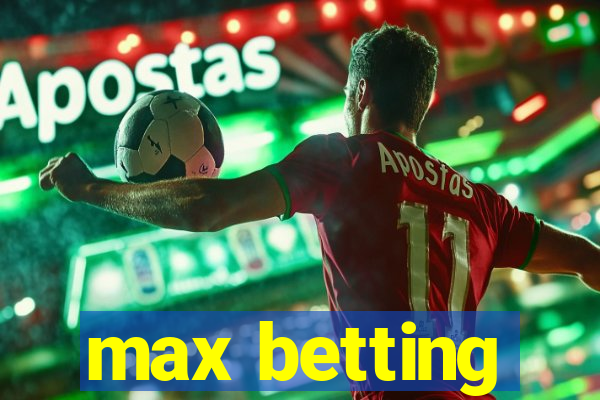 max betting