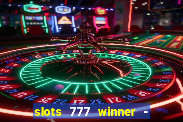 slots 777 winner - casino game