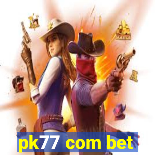 pk77 com bet