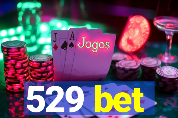 529 bet