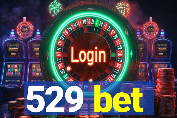 529 bet