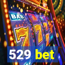 529 bet