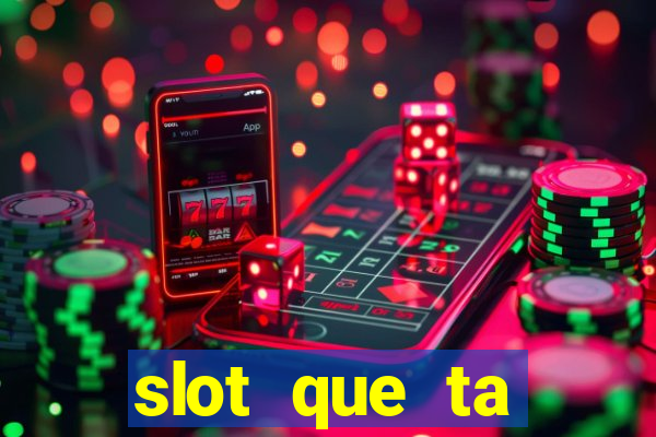 slot que ta pagando agora