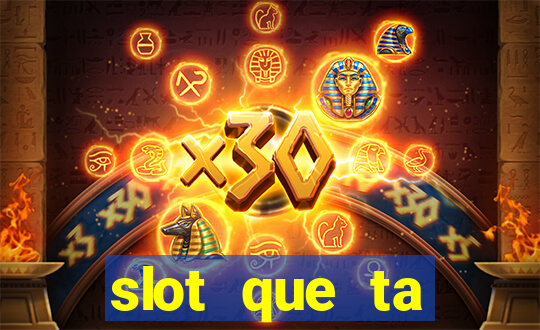 slot que ta pagando agora