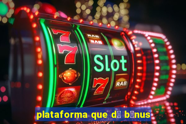 plataforma que d谩 b么nus