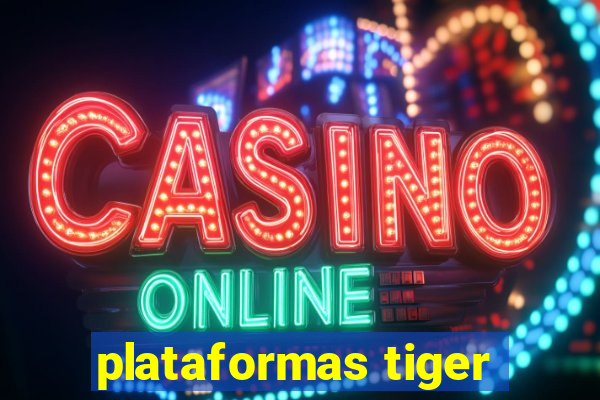 plataformas tiger