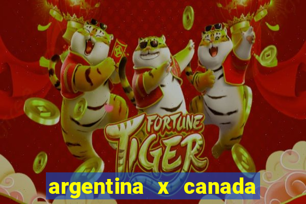 argentina x canada ao vivo