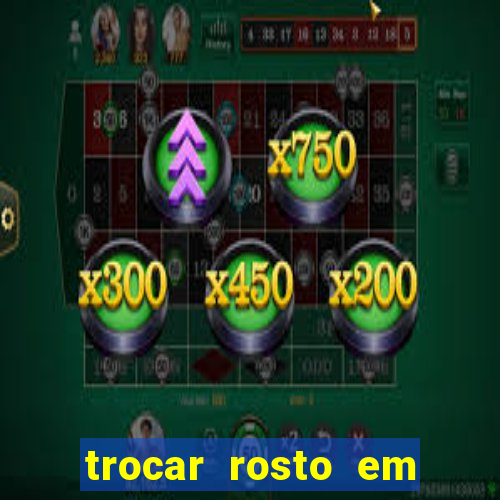 trocar rosto em v铆deo gr谩tis