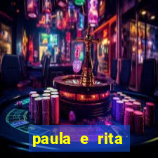 paula e rita compraram muitas cartelas no bingo e gastaram