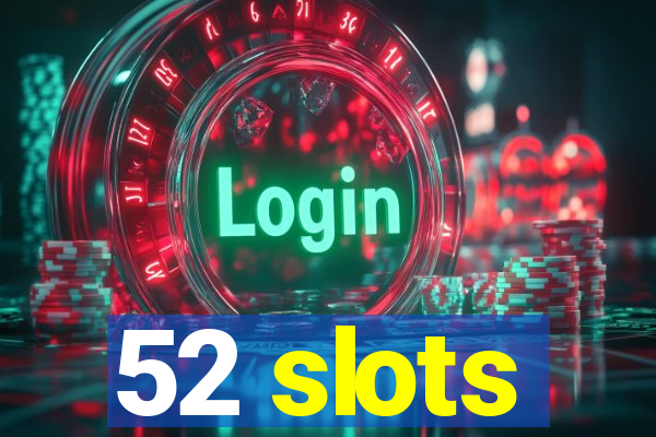 52 slots