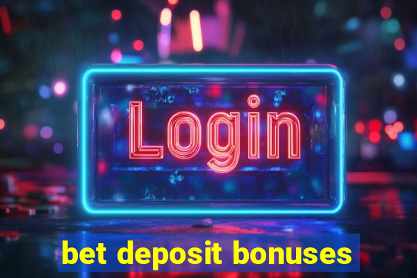 bet deposit bonuses