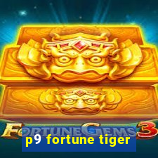 p9 fortune tiger