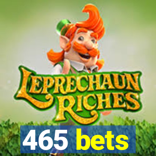 465 bets