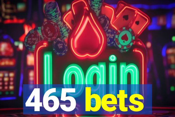 465 bets