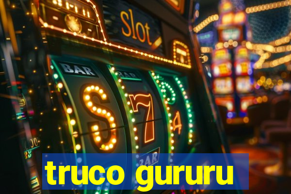 truco gururu